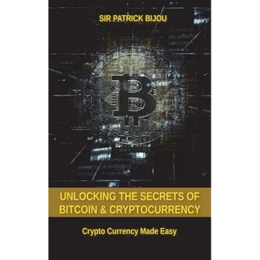 Unlocking The Secrets Of Bitcoin And Cryptocurrency: Crypto Currency Made Easy