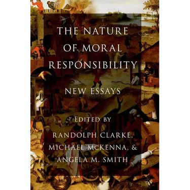 The Nature of Moral Responsibility: New Essays
