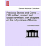 Precious Stones and Gems ... Fifth Edition, Revised and Largely Rewritten, with Chapters on the Ruby Mines of Burma.
