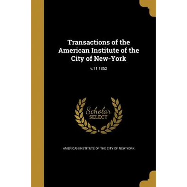 Transactions of the American Institute of the City of New-York; v.11 1852