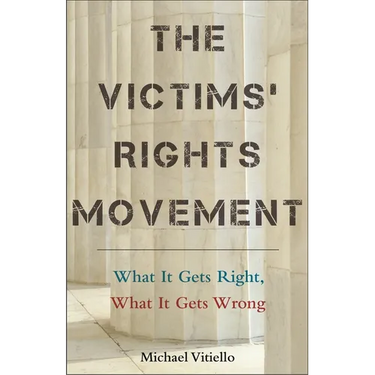 The Victims' Rights Movement: What It Gets Right, What It Gets Wrong