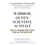 Warrior, Queen, Scientist, Activist: Gritty Women Who Bent the Arc of History