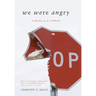 We Were Angry: A Novella & Stories