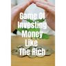 Game Of Investing Money Like The Rich