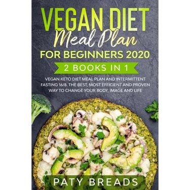 Vegan Diet meal plan for Beginners 2020: 2 Books in 1: Vegan Keto Diet Meal Plan and Intermittent Fasting 16/8. The Best, Most Efficient and Proven Wa