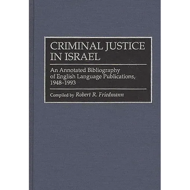 Criminal Justice in Israel: An Annotated Bibliography of English Language Publications, 1948-1993