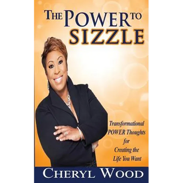 The Power to Sizzle - Transformational Power Thoughts for Creating the Life You Want