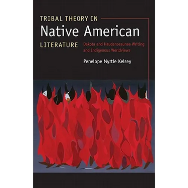Tribal Theory in Native American Literature: Dakota and Haudenosaunee Writing and Indigenous Worldviews