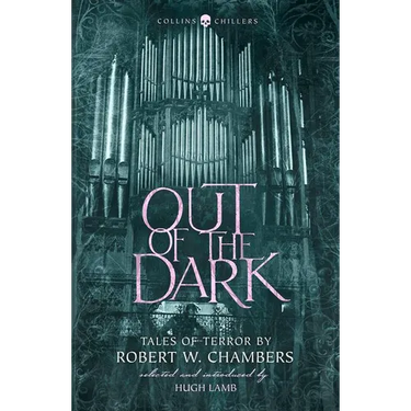 Out of the Dark: Tales of Terror by Robert W. Chambers