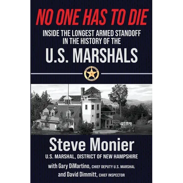 No One Has To Die: Inside The Longest Armed Standoff in the History of the U.S. Marshals