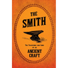 The Smith - The Traditions and Lore of an Ancient Craft