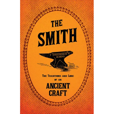 The Smith - The Traditions and Lore of an Ancient Craft