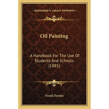 Oil Painting: A Handbook For The Use Of Students And Schools (1885)