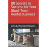 88 Secrets to Success for Your Short-Term Rental Business