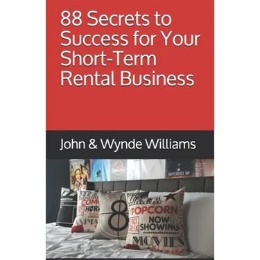 88 Secrets to Success for Your Short-Term Rental Business
