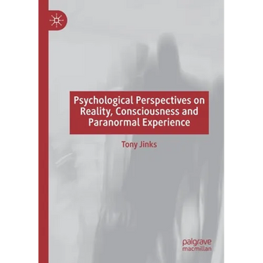Psychological Perspectives on Reality, Consciousness and Paranormal Experience