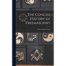The Concise History of Freemasonry
