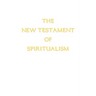 The New Testament of Spiritualism