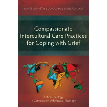 Compassionate Intercultural Care Practices for Coping with Grief: Biblical Theology in Conversation with Pastoral Theology