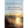 The Fundamentals of a Recovering Fundamentalist: Reorienting Towards the True, Good, and Beautiful