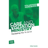 Care and Visitation Ministry Volunteer Handbook: Equipping You to Serve: Equipping You to Serve