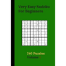 Very Easy Sudoku For Beginners 240 Puzzles Volume 1: Very Easy Sudoku Puzzle Books - 240 Sudoku Puzzles For Beginners With Solutions Included - Best-L