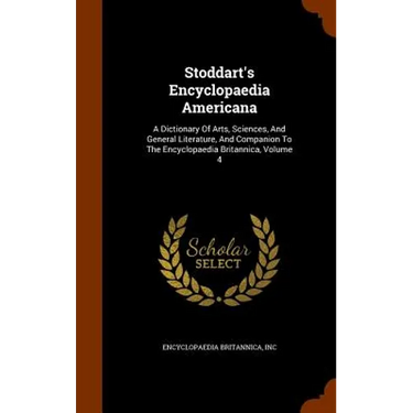 Stoddart's Encyclopaedia Americana: A Dictionary Of Arts, Sciences, And General Literature, And Companion To The Encyclopaedia Britannica, Volume 4