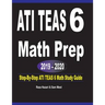ATI TEAS 6 Math Prep 2019 - 2020: Step-By-Step ATI TEAS 6 Math Study Guide