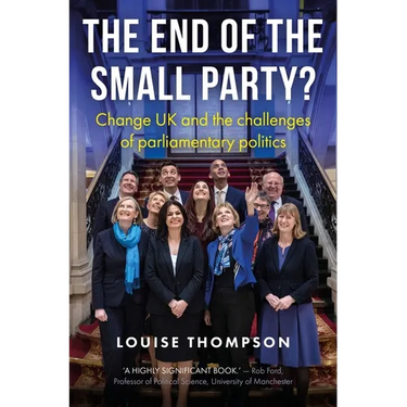 The End of the Small Party?: Change UK and the Challenges of Parliamentary Politics