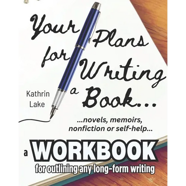 Your Plans for Writing a Book!: Practical Tools for Helping Writers Outline: Novels, Stories, Screenplays, Memoirs, Non-Fiction and Self-Help Books