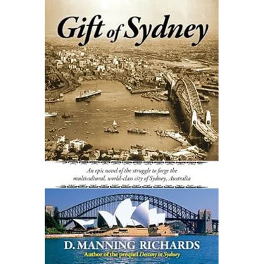 Gift of Sydney: An Epic Novel of the Struggle to Forge the Multicultural, World-Class City of Sydney, Australia