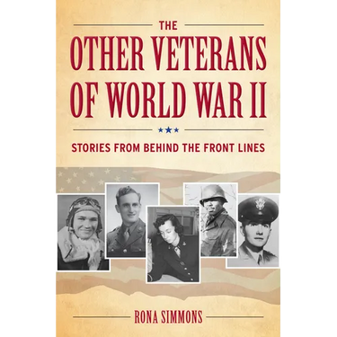 The Other Veterans of World War II: Stories from Behind the Front Lines