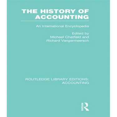 The History of Accounting (RLE Accounting): An International Encylopedia