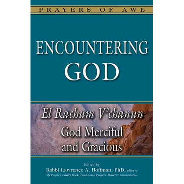 Encountering God: El Rachum V'Chanun--God Merciful and Gracious