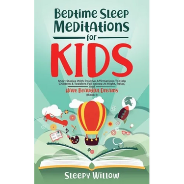 Bedtime Sleep Meditations for Kids: Short Stories with Positive Affirmations to Help Children & Toddlers Fall Asleep at Night, Relax, And Have Beautif