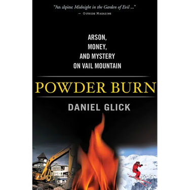 Powder Burn: Arson, Money, and Mystery on Vail Mountain