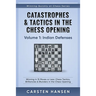 Catastrophes & Tactics in the Chess Opening - Volume 1: Indian Defenses: Winning in 15 Moves or Less: Chess Tactics, Brilliancies & Blunders in the Ch