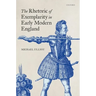 The Rhetoric of Exemplarity in Early Modern England