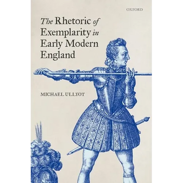 The Rhetoric of Exemplarity in Early Modern England
