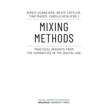 Mixing Methods: Practical Insights from the Humanities in the Digital Age