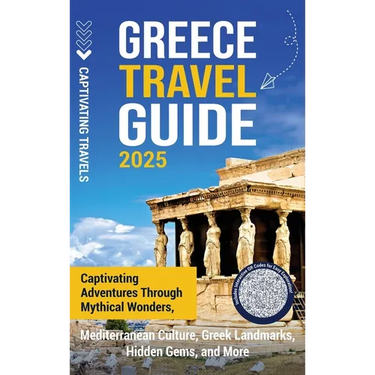 Greece Travel Guide: Captivating Adventures through Mythical Wonders, Mediterranean Culture, Greek Landmarks, Hidden Gems, and More