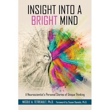 Insight Into a Bright Mind: A Neuroscientist's Personal Stories of Unique Thinking