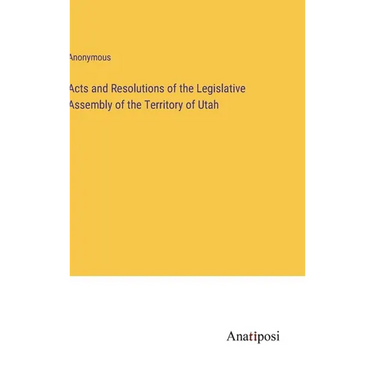 Acts and Resolutions of the Legislative Assembly of the Territory of Utah