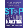 Stop Starvation Marketing: 23 Power Growth Moves for Health Tech, IT, Biotech Companies