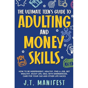 The Ultimate Teen's Guide to Adulting and Money Skills