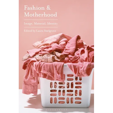 Fashion and Motherhood: Image, Material, Identity