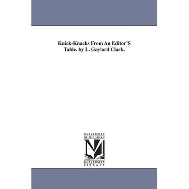 Knick-Knacks From An Editor'S Table. by L. Gaylord Clark.