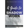 A Guide to Shadow Work: A short and powerful 9 step guide to healing