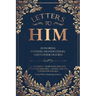 Letters To Him: Honoring Fathers, Grandfathers, and Father Figures