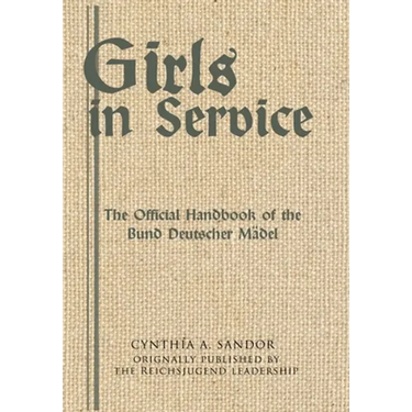 Girls in Service: The Official Handbook of the Bund Deutscher Mädel
